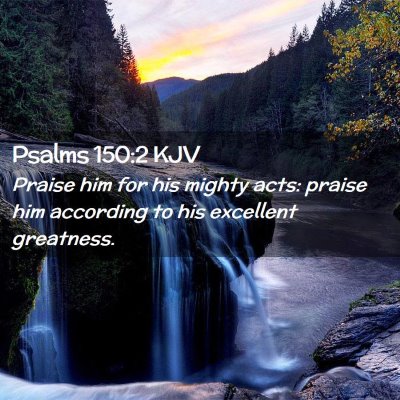 Picture 02 - Psalms 150:2 KJV - Praise him for his mighty acts: praise him - Bible Verse Picture