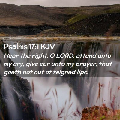 Picture 02 - Psalms 17:1 KJV - Hear the right, O LORD, attend unto my cry, give - Bible Verse Picture