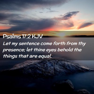 Picture 02 - Psalms 17:2 KJV - Let my sentence come forth from thy presence; let - Bible Verse Picture