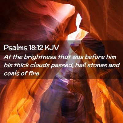 Picture 02 - Psalms 18:12 KJV - At the brightness that was before him his thick - Bible Verse Picture