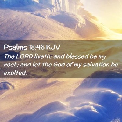 Picture 02 - Psalms 18:46 KJV - The LORD liveth; and blessed be my rock; and let - Bible Verse Picture