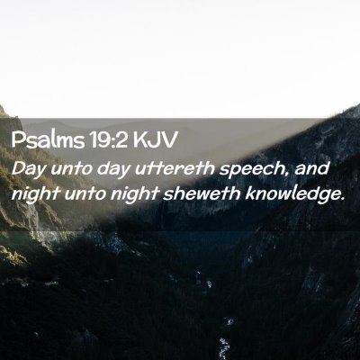 Picture 02 - Psalms 19:2 KJV - Day unto day uttereth speech, and night unto - Bible Verse Picture