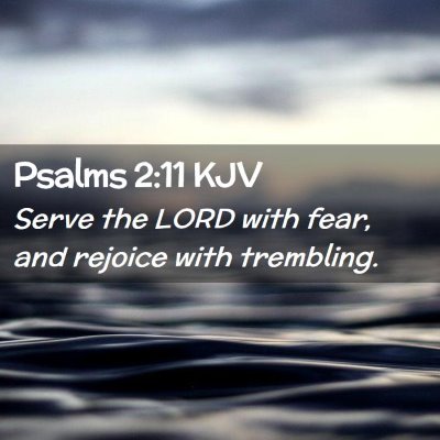Picture 02 - Psalms 2:11 KJV - Serve the LORD with fear, and rejoice with - Bible Verse Picture