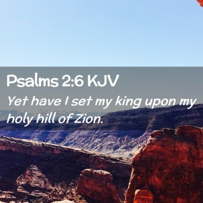 Picture 02 - Psalms 2:6 KJV - Yet have I set my king upon my holy hill of - Bible Verse Picture