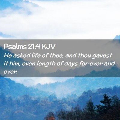 Picture 02 - Psalms 21:4 KJV - He asked life of thee, and thou gavest it him, - Bible Verse Picture