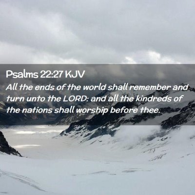 Picture 02 - Psalms 22:27 KJV - All the ends of the world shall remember and turn - Bible Verse Picture