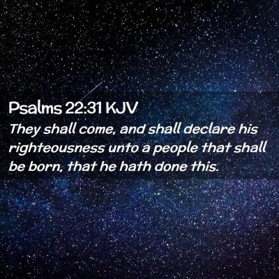 Picture 02 - Psalms 22:31 KJV - They shall come, and shall declare his - Bible Verse Picture
