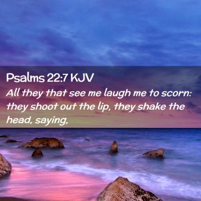 Picture 02 - Psalms 22:7 KJV - All they that see me laugh me to scorn: they - Bible Verse Picture