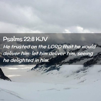 Picture 02 - Psalms 22:8 KJV - He trusted on the LORD that he would deliver him: - Bible Verse Picture