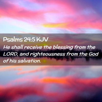 Picture 02 - Psalms 24:5 KJV - He shall receive the blessing from the LORD, and - Bible Verse Picture