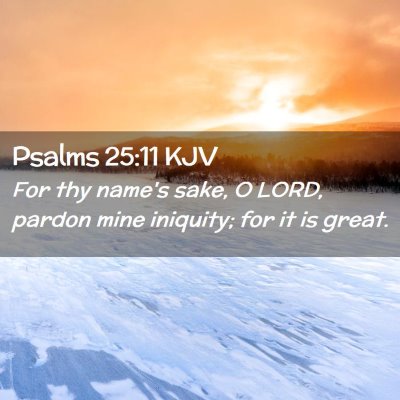 Picture 02 - Psalms 25:11 KJV - For thy name's sake, O LORD, pardon mine - Bible Verse Picture