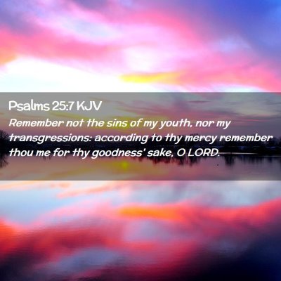 Picture 02 - Psalms 25:7 KJV - Remember not the sins of my youth, nor my - Bible Verse Picture