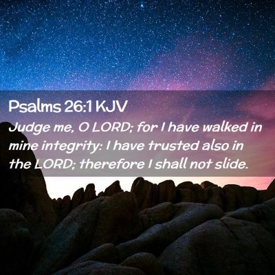 Picture 02 - Psalms 26:1 KJV - Judge me, O LORD; for I have walked in mine - Bible Verse Picture