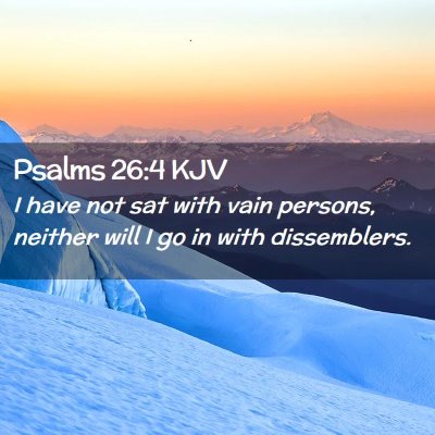 Picture 02 - Psalms 26:4 KJV - I have not sat with vain persons, neither will I - Bible Verse Picture