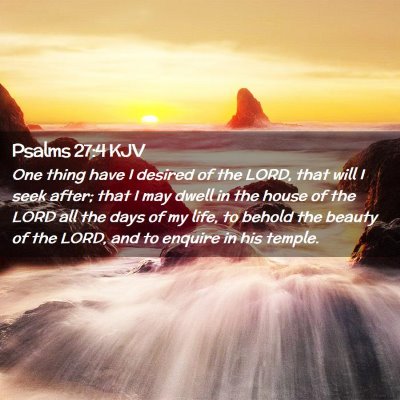 Picture 02 - Psalms 27:4 KJV - One thing have I desired of the LORD, that will I - Bible Verse Picture
