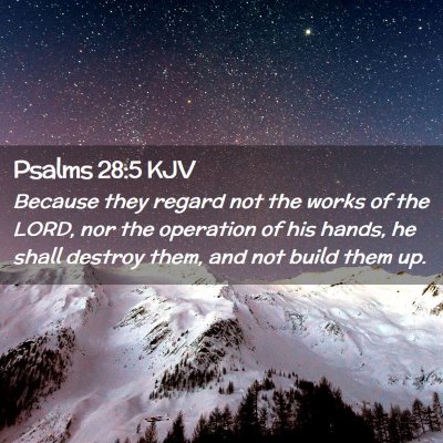 Picture 02 - Psalms 28:5 KJV - Because they regard not the works of the LORD, - Bible Verse Picture