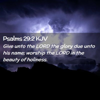 Picture 02 - Psalms 29:2 KJV - Give unto the LORD the glory due unto his name; - Bible Verse Picture