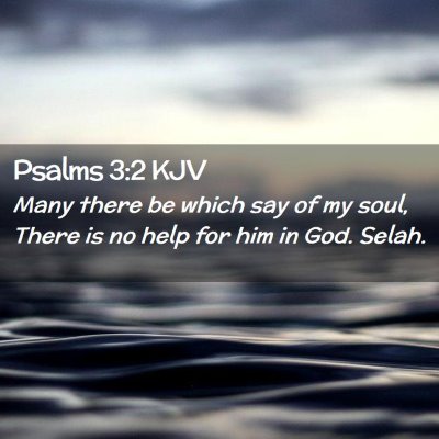 Picture 02 - Psalms 3:2 KJV - Many there be which say of my soul, There is no - Bible Verse Picture