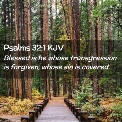 Picture 02 - Psalms 32:1 KJV - Blessed is he whose transgression is forgiven, - Bible Verse Picture