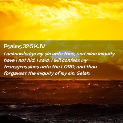 Picture 02 - Psalms 32:5 KJV - I acknowledge my sin unto thee, and mine iniquity - Bible Verse Picture