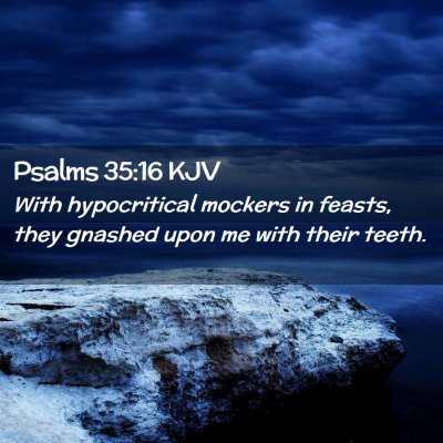 Picture 02 - Psalms 35:16 KJV - With hypocritical mockers in feasts, they gnashed - Bible Verse Picture