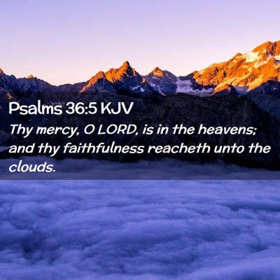 Picture 02 - Psalms 36:5 KJV - Thy mercy, O LORD, is in the heavens; and thy - Bible Verse Picture