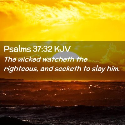 Picture 02 - Psalms 37:32 KJV - The wicked watcheth the righteous, and seeketh to - Bible Verse Picture