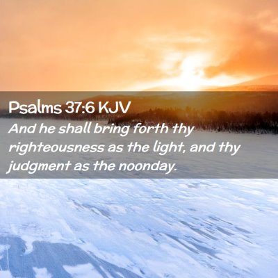 Picture 02 - Psalms 37:6 KJV - And he shall bring forth thy righteousness as the - Bible Verse Picture