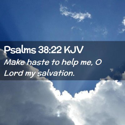 Picture 02 - Psalms 38:22 KJV - Make haste to help me, O Lord my - Bible Verse Picture