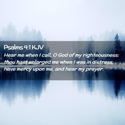 Picture 02 - Psalms 4:1 KJV - Hear me when I call, O God of my righteousness: - Bible Verse Picture