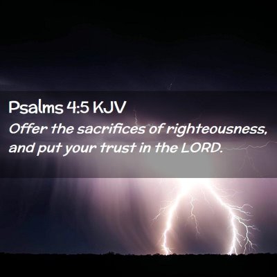 Picture 02 - Psalms 4:5 KJV - Offer the sacrifices of righteousness, and put - Bible Verse Picture