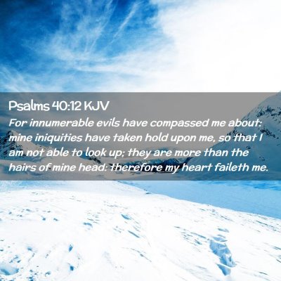Picture 02 - Psalms 40:12 KJV - For innumerable evils have compassed me about: - Bible Verse Picture