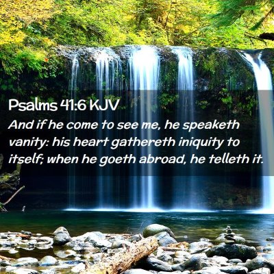 Picture 02 - Psalms 41:6 KJV - And if he come to see me, he speaketh vanity: his - Bible Verse Picture