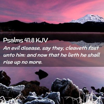 Picture 02 - Psalms 41:8 KJV - An evil disease, say they, cleaveth fast unto - Bible Verse Picture