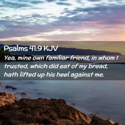 Picture 02 - Psalms 41:9 KJV - Yea, mine own familiar friend, in whom I trusted, - Bible Verse Picture