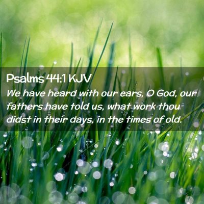 Picture 02 - Psalms 44:1 KJV - We have heard with our ears, O God, our fathers - Bible Verse Picture
