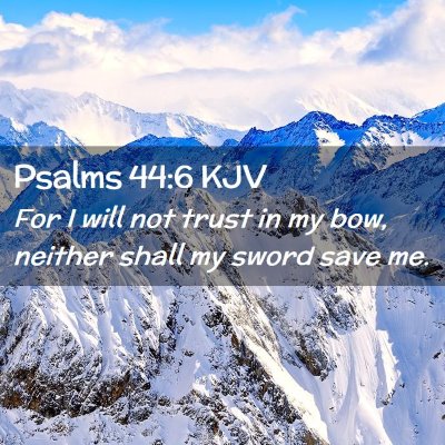 Picture 02 - Psalms 44:6 KJV - For I will not trust in my bow, neither shall my - Bible Verse Picture