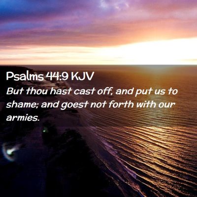 Picture 02 - Psalms 44:9 KJV - But thou hast cast off, and put us to shame; and - Bible Verse Picture