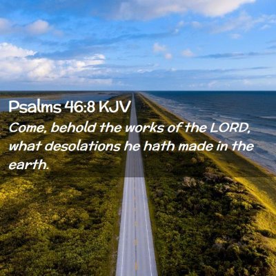 Picture 02 - Psalms 46:8 KJV - Come, behold the works of the LORD, what - Bible Verse Picture