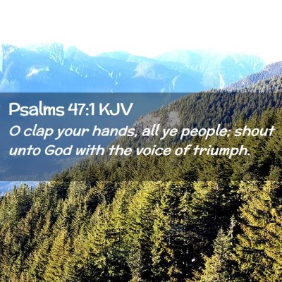 Picture 02 - Psalms 47:1 KJV - O clap your hands, all ye people; shout unto God - Bible Verse Picture