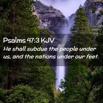 Picture 02 - Psalms 47:3 KJV - He shall subdue the people under us, and the - Bible Verse Picture