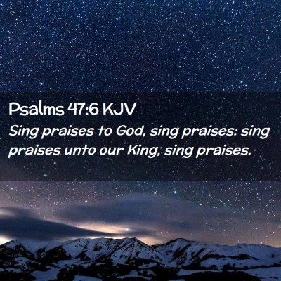 Picture 02 - Psalms 47:6 KJV - Sing praises to God, sing praises: sing praises - Bible Verse Picture