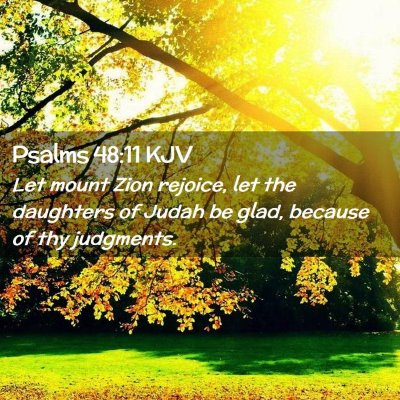 Picture 02 - Psalms 48:11 KJV - Let mount Zion rejoice, let the daughters of - Bible Verse Picture