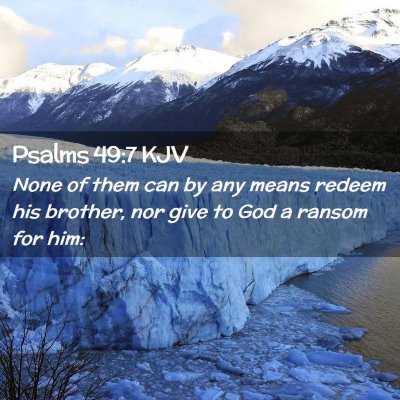 Picture 02 - Psalms 49:7 KJV - None of them can by any means redeem his brother, - Bible Verse Picture