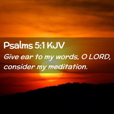 Picture 02 - Psalms 5:1 KJV - Give ear to my words, O LORD, consider my - Bible Verse Picture