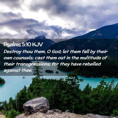 Picture 02 - Psalms 5:10 KJV - Destroy thou them, O God; let them fall by their - Bible Verse Picture