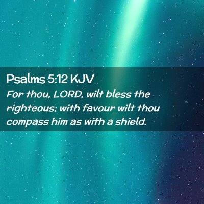 Picture 02 - Psalms 5:12 KJV - For thou, LORD, wilt bless the righteous; with - Bible Verse Picture