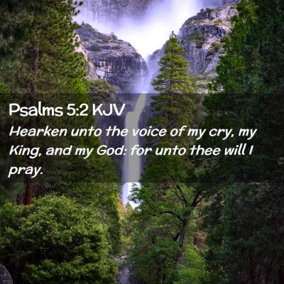 Picture 02 - Psalms 5:2 KJV - Hearken unto the voice of my cry, my King, and my - Bible Verse Picture