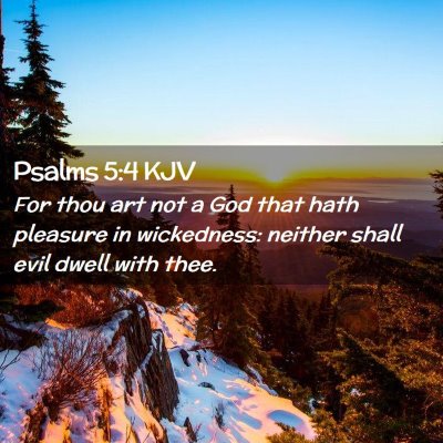 Picture 02 - Psalms 5:4 KJV - For thou art not a God that hath pleasure in - Bible Verse Picture