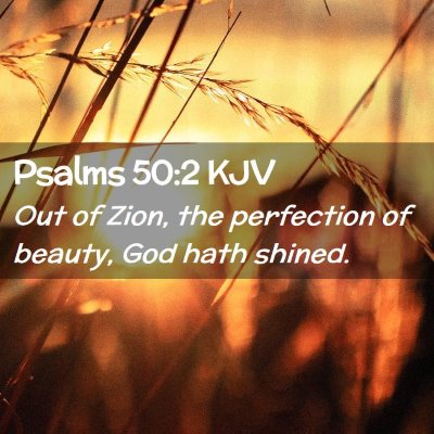 Picture 02 - Psalms 50:2 KJV - Out of Zion, the perfection of beauty, God hath - Bible Verse Picture